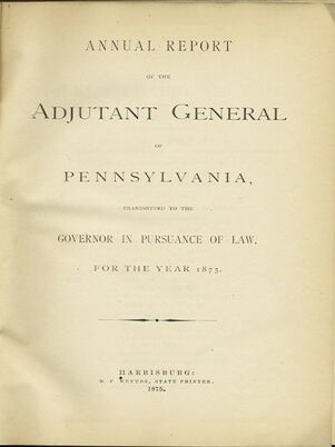 Item #31812 Annual Report of the Adjutant General of Pennsylvania, transmitted to the Governor in...