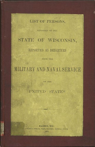 Item #31839 List of Persons, Residents of the State of Wisconsin, Reported as Deserters from the Military or Naval Service of the United States. Wisconsin. Secretary of the State, Thomas S. Allen.