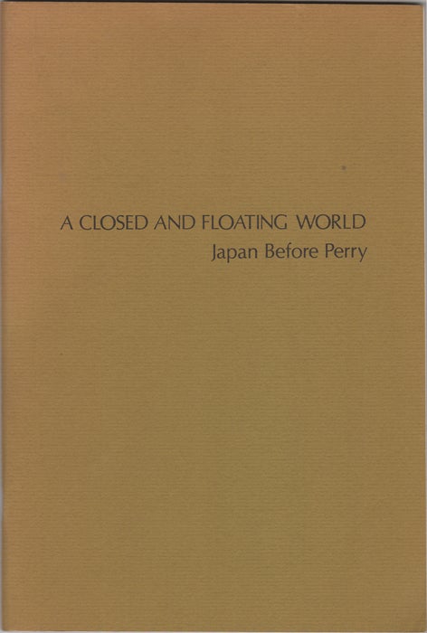 Item #31886 A Closed and Floating World. Japan Before Perry. May 31-June 21, 1975. Organized with Huguette Beres, Paris. Huguette. Findlay Beres, H. Peter.