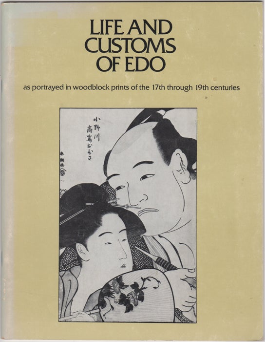Item #31902 Life and Customs of Edo as Portrayed in Woodblock Prints of the 17th through 19th Centuries. Pratt Graphics Center, the Ukiyo-e Society of America.