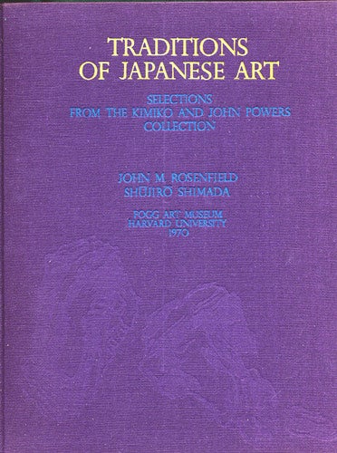 Item #31988 Traditions of Japanese Art. Selections from the Kimiko and John Powers Collection. John M. Rosenfield, Shujiro Shimada.