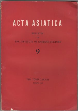 Item #32417 Acta Asiatica. Bulletin of the Institute of Eastern Culture 9. Toho Gakkai, Institute...