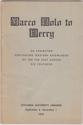 Item #32470 Marco Polo to Perry. An Exhibition Portraying Western Knowledge of the Far East...