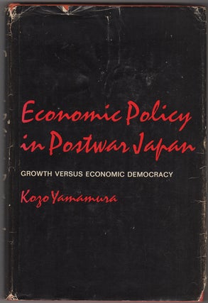 Item #32542 Economic Policy in Postwar Japan. Growth versus Economic Democracy. Kozo Yamamura