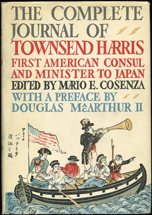 Item #32578 The Complete Journal of Townsend Harris. First American Consul and Minister to Japan....
