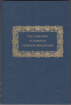 Item #32604 The Publication of American Historical Manuscripts. Leslie W. Dunlap, Fred Shelley, eds