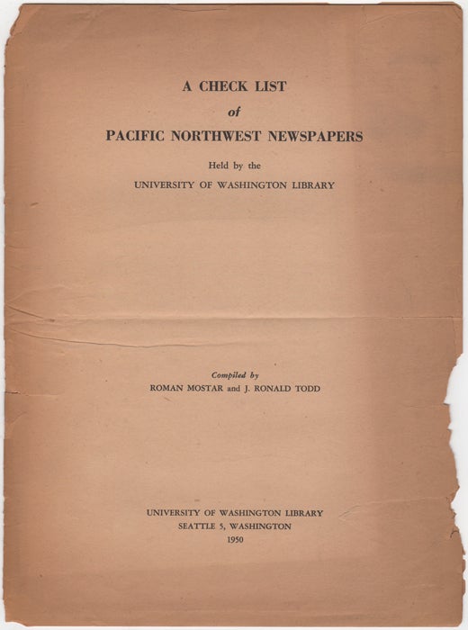Item #32635 A Check List of Pacific Northwest Newspapers held by the University of Washington Library. Roman Mostar, J. Ronald Todd, eds.
