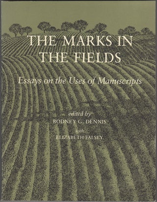 Item #32708 The Marks in the Fields. Essays on the Uses of Manuscripts. Rodney G. Dennis,...