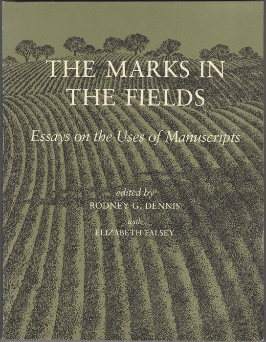 Item #32708 The Marks in the Fields. Essays on the Uses of Manuscripts. Rodney G. Dennis, Elizabeth Falsey, eds.