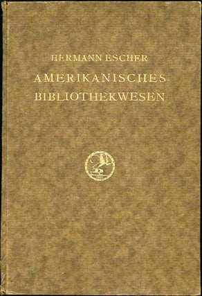 Item #32805 Aus dem amerikanischen Bibliothekwesen. Beobachtungen und Studien. Hermann Escher