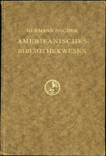Item #32805 Aus dem amerikanischen Bibliothekwesen. Beobachtungen und Studien. Hermann Escher.