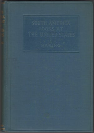 Item #32914 South America looks at the United States. Clarence H. Haring
