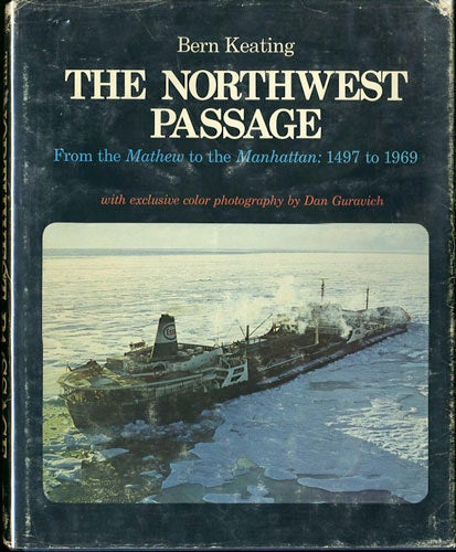 Item #32922 The Northwest Passage. From the Mathew to the Manhattan: 1497 to 1969. Bern Keating.