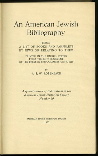 Rosenbach, A.S.W. - An American Jewish Bibliography Being a List of Books and Pamphlets by Jews or Relating to Them Printed in the United States from the Establishment of the Press in the Colonies Until 1850