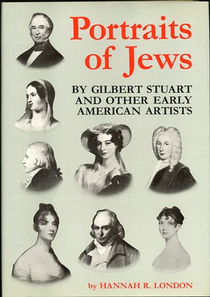 Item #32933 Portraits of Jews, by Gilbert Stuart and Other Early American Artists. Hannah R. London