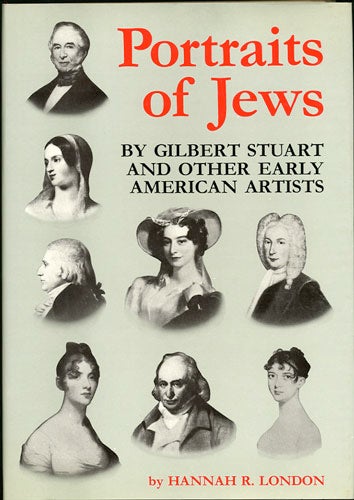 Item #32933 Portraits of Jews, by Gilbert Stuart and Other Early American Artists. Hannah R. London.