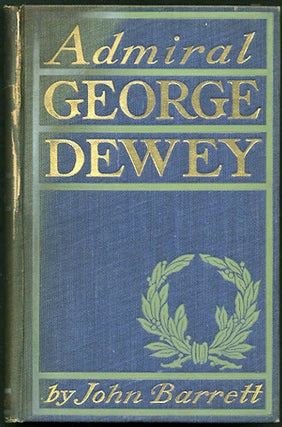 Item #32942 Admiral George Dewey. A Sketch of the Man. John Barrett