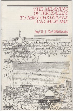 Item #32970 The Meaning of Jerusalem to Jews, Christians and Muslims. R. J. Zwi Werblowsky