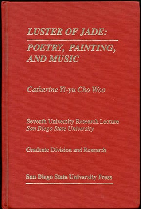 Item #33378 Luster of Jade: Poetry, Painting and Music. Catherine Yi-yu Cho Woo