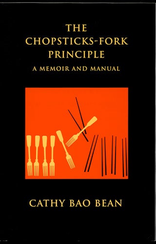 Item #33450 The Chopsticks-Fork Principle. A Memoir and Manual. Cathy Bao Bean.