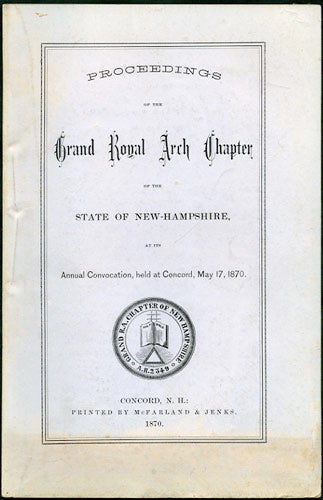 Item #33746 Proceedings of the Grand Royal Arch Chapter of the State of New Hampshire, at its Annual Convocation, held at Concord, May 17, 1870. Freemasons. Grand Royal Arch Chapter of the State of New Hampshire.
