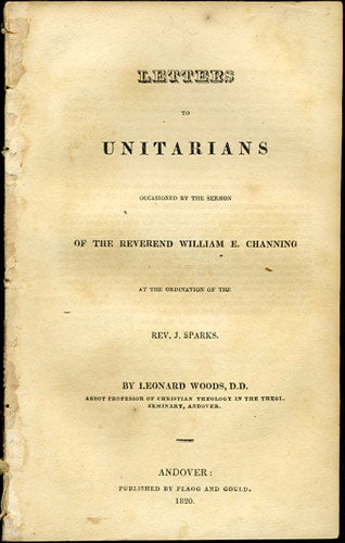 Woods, Leonard - Letters to Unitarians Occasioned by the Sermon of the Reverend William E. Channing at the Ordination of the Rev. J. Sparks