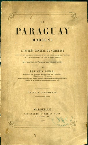 Item #33876 Le Paraguay Moderne et l'Intérêt Général du Commerce fondé sur le lois de la Géographie et sur les enseignements de l'histoire de la statistique et d'une saine économie politique. Benjamin Poucel.