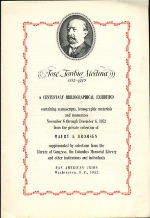 Item #33930 Jose Toribio Medina 1852-1930. A Cententary Bibliographical Exhibition containing...