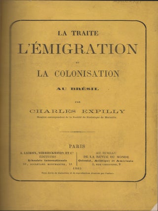 Item #33969 La Traite L'émigration et la Colonisatio n au Brésil. Charles Expilly