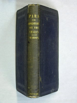 Item #33984 Para; or, Scenes and Adventures on the Banks of the Amazon. John Esaias Warren