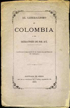 Item #33998 El Liberalismo en Colombia i sus Detractores de por Acá. Americanus, Ricardo pseud....