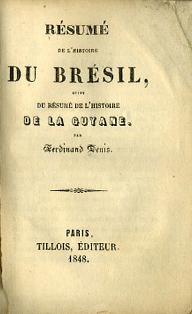 Item #34009 Résumé de l'Histoire du Brésil, suivi du Résumé de l'Histoire de la Guyane. Ferdinand Denis.