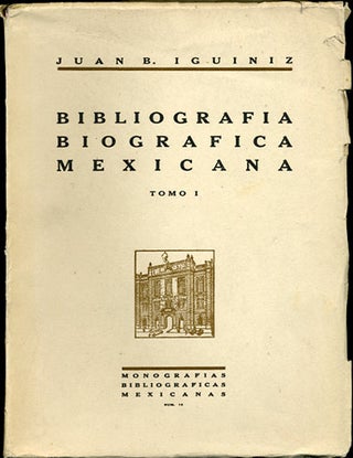 Item #34107 Bibliografía Biográfica Mexicana. Tomo I. Repertorios Biográficos. Juan B....
