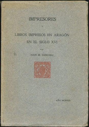 Item #34110 Impresores y Libros Impresos en Aragon en el Siglo XVI. Juan Manuel Sanchez.
