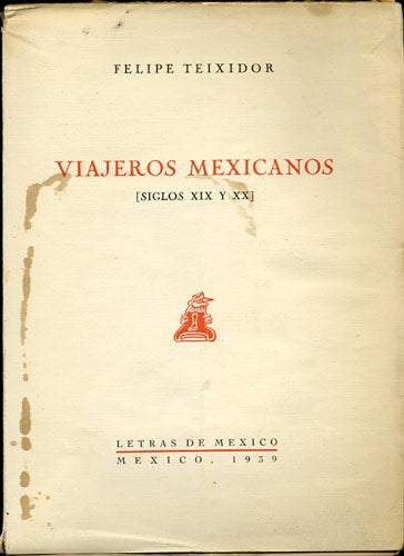 Item #34111 Viajeros Mexicanos (Siglos XIX y XX). Felipe Teixidor.