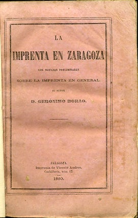 Item #34120 La Imprenta en Zaragoza. Con Noticias Preliminares sobre la Imprenta en General. D....