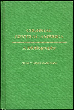 Item #34242 Colonial Central America. A Bibliography. Sidney David Markman, ed