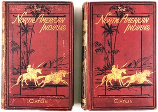 Illustrations of the Manners, Customs, & Condition of the North American Indians. With Letters & Notes Written during Eight Years of Travel and Adventure among the Wildest and Most Remarkable Tribes now Existing [Two Volumes].
