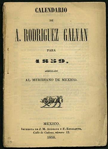 Item #34326 Calendario de A. Rodriguez Galvan para 1859, arreglado al meridiano de Mexico. Antonio Rodriguez Galvan.