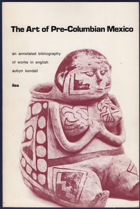 Item #34348 The Art of Pre-Columbian Mexico: An Annotated Bibliography of Works in English. Aubyn...