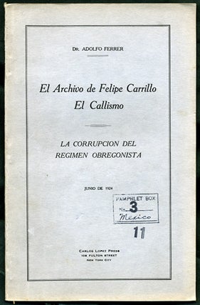 Item #34380 El archivo de Felipe Carrillo el callismo. La corrupcion del regimen obregonista....