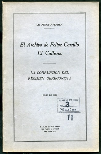 Item #34380 El archivo de Felipe Carrillo el callismo. La corrupcion del regimen obregonista. Junio de 1924. Adolfo Ferrer.