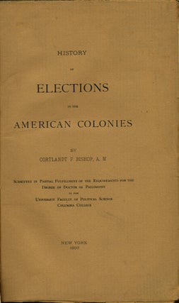 Item #34460 History of Elections in the American Colonies. Cortlandt F. Bishop