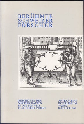 Item #34614 Berühmte Schweizer Forscher. Geschichte der Wissenschaften in der Schweiz 16.-20....
