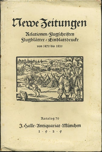 Halle, J. - Newe Zeitungen. Relationen Flugschriften, Flugbltter Einblattdrucke Von 1470 Bis 1820. Katalog 70