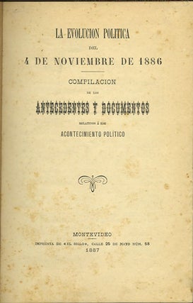 Item #34835 La evolucion politica del 4 de Noviembre de 1886. Compilacion de los antecedentes y...