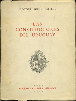 Item #34863 Las Constituciones del Uruguay. (Exposición, critica y textos). Hector Gros Espiell