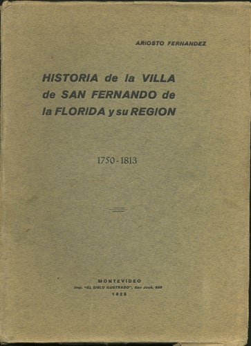 Item #34873 Historia de la Villa de San Fernando de la Florida y su Region. 1750-1813. Ariosto Fernandez.