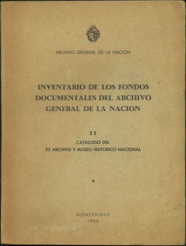 Item #34878 Inventario de los fondos documentales del archivo general de la nacion. II: Catalogo del ex archivo y museo historico nacional. Uruguay, Archivo General de la Nacion.