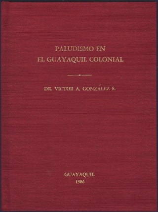 Item #34908 Paludismo en el Guayaquil Colonial. Víctor A. González S., Suasnavas